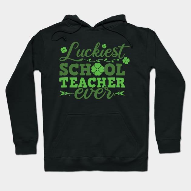 Luckiest School Teacher Ever St Patricks Day Teacher Hoodie by SiGo